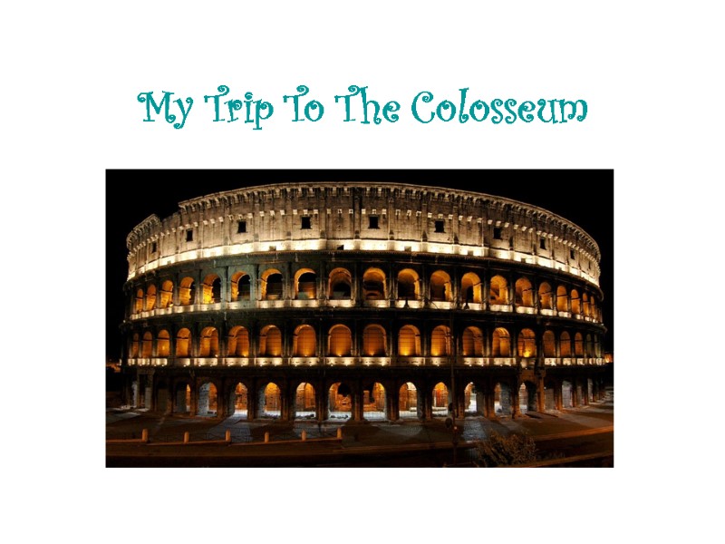 My Trip To The Colosseum